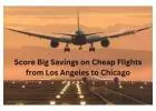 Score Big Savings on Cheap Flights from Los Angeles to Chicago